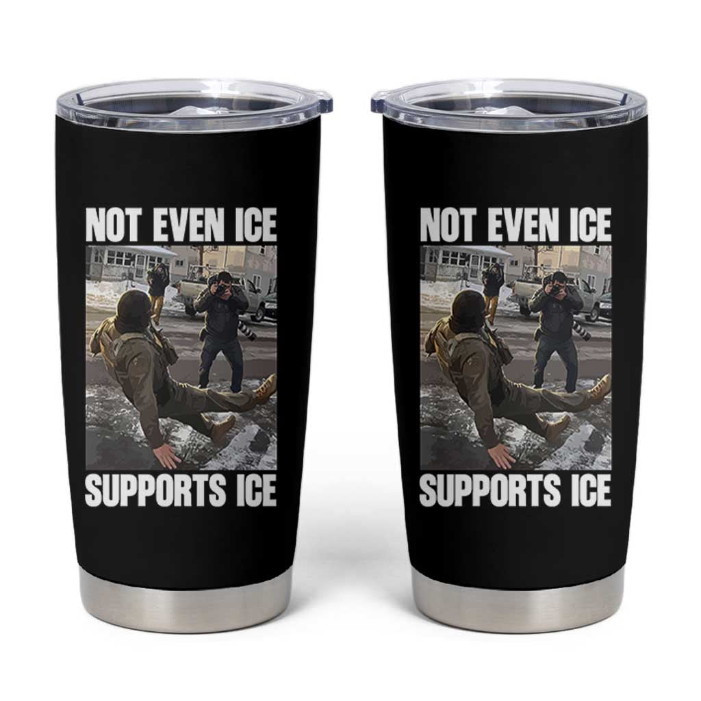 Not Even Ice Supports Ice Tumbler Cup Viral Political Ice Slipping Meme Against Ice Satire