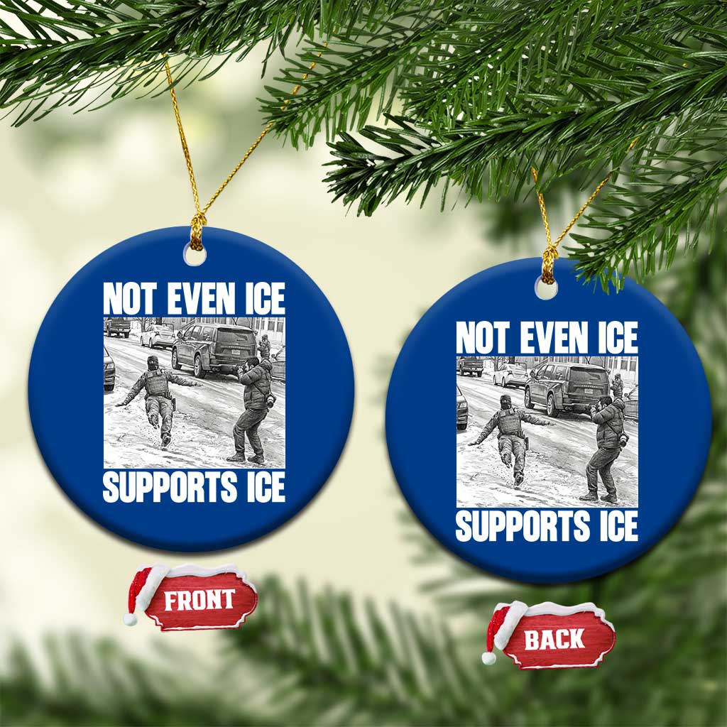 Not Even Ice Supports Ice Ceramic Ornament Viral Political Ice Slipping Captured Meme Against Ice