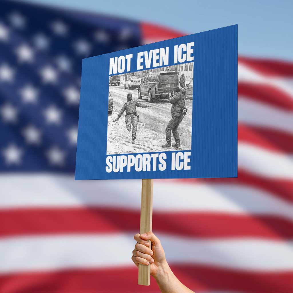 Not Even Ice Supports Ice Protest Sign Viral Political Ice Slipping Captured Meme Against Ice