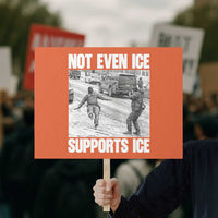 Not Even Ice Supports Ice Protest Sign Viral Political Ice Slipping Captured Meme Against Ice