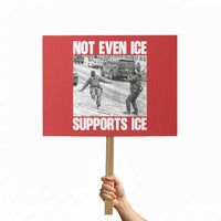 Not Even Ice Supports Ice Protest Sign Viral Political Ice Slipping Captured Meme Against Ice