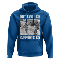 Not Even Ice Supports Ice Hoodie Viral Political Ice Slipping Captured Meme Against Ice