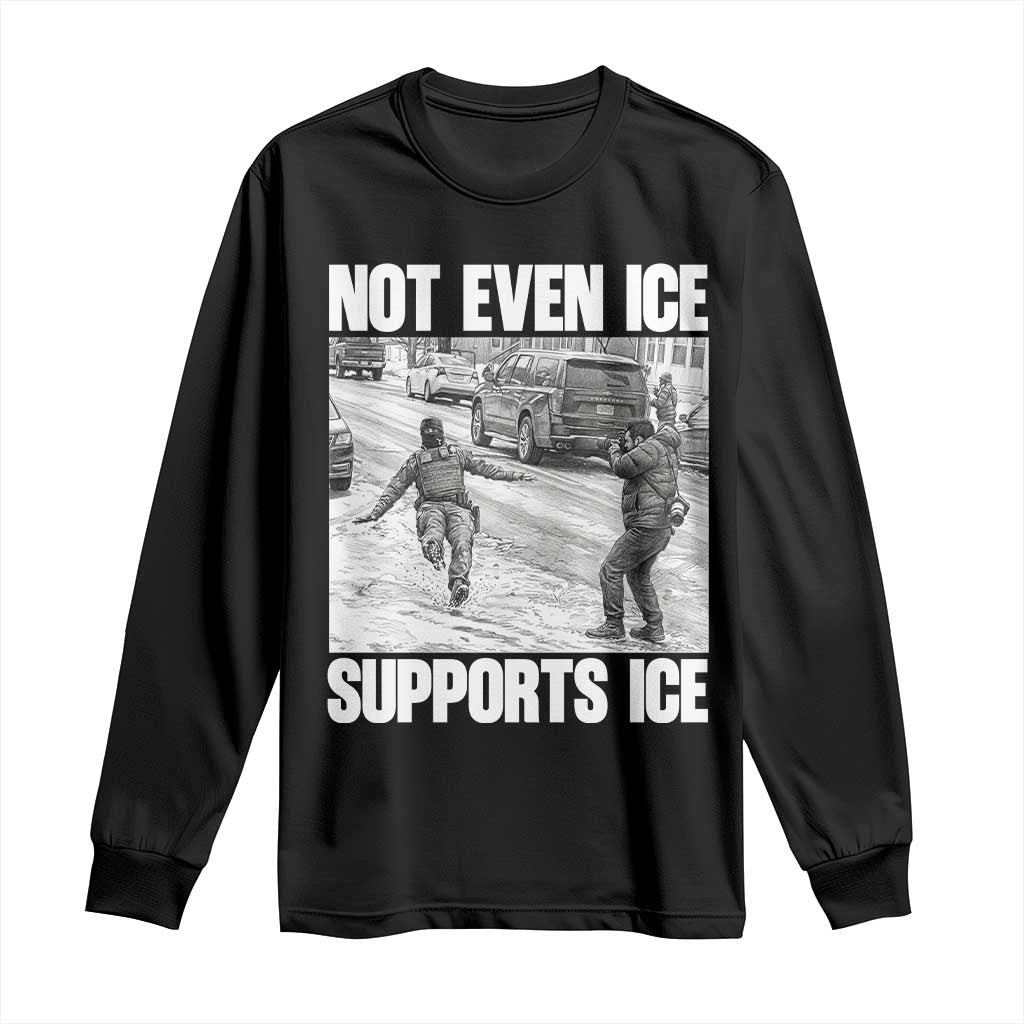 Not Even Ice Supports Ice Long Sleeve Shirt Viral Political Ice Slipping Captured Meme Against Ice