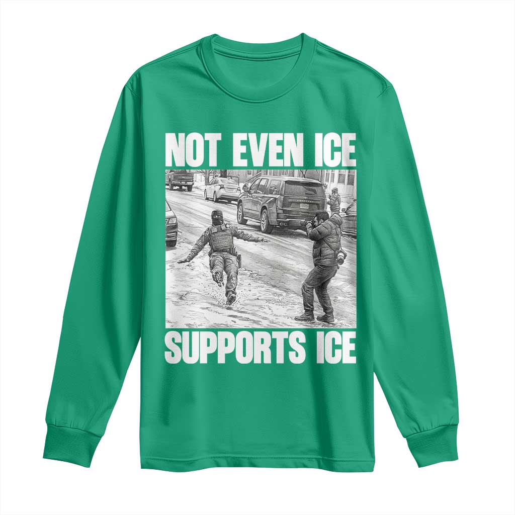 Not Even Ice Supports Ice Long Sleeve Shirt Viral Political Ice Slipping Captured Meme Against Ice