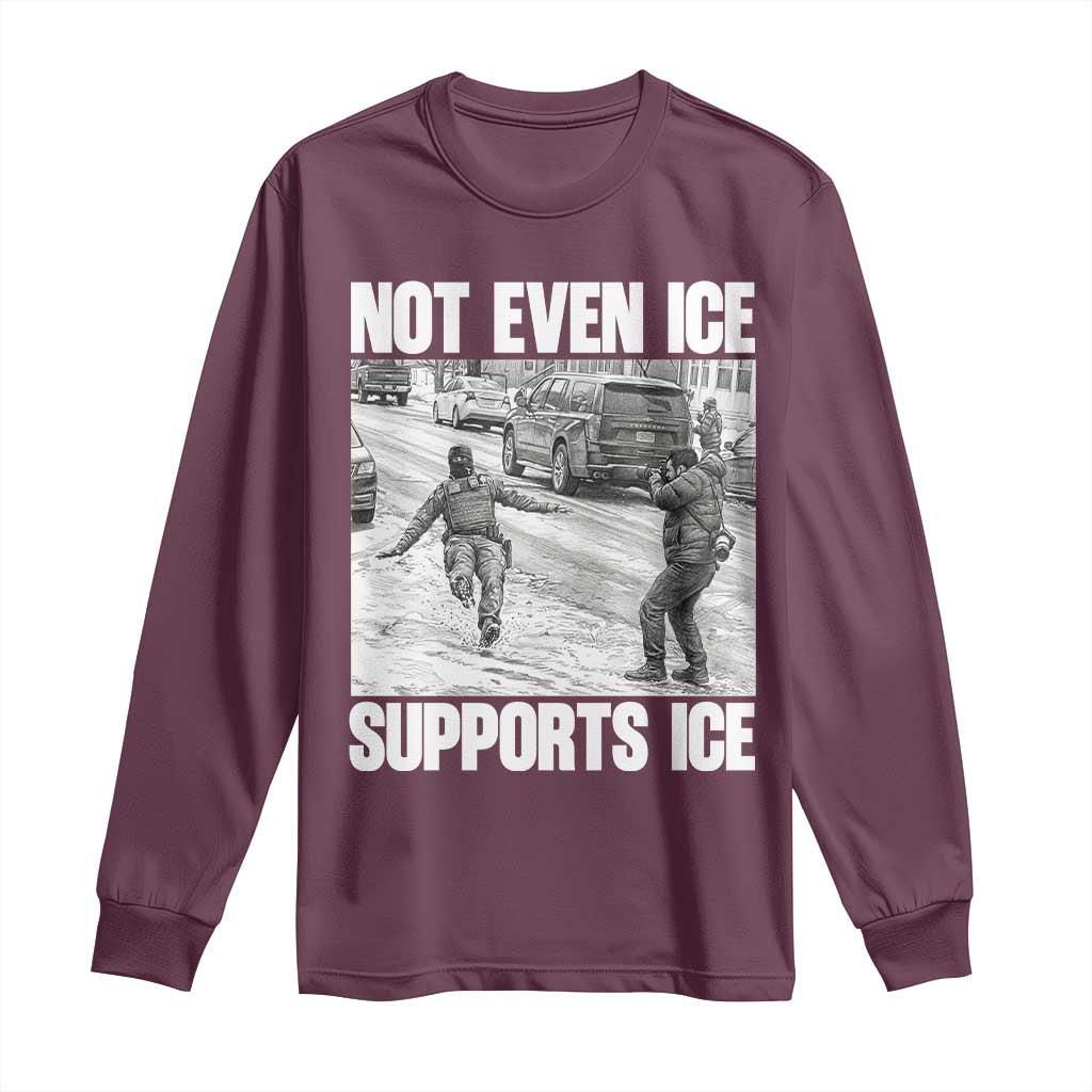 Not Even Ice Supports Ice Long Sleeve Shirt Viral Political Ice Slipping Captured Meme Against Ice