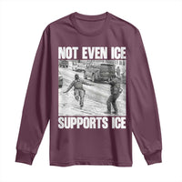 Not Even Ice Supports Ice Long Sleeve Shirt Viral Political Ice Slipping Captured Meme Against Ice