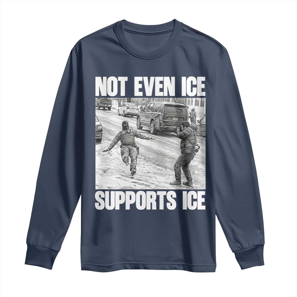 Not Even Ice Supports Ice Long Sleeve Shirt Viral Political Ice Slipping Captured Meme Against Ice