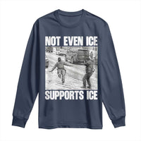 Not Even Ice Supports Ice Long Sleeve Shirt Viral Political Ice Slipping Captured Meme Against Ice