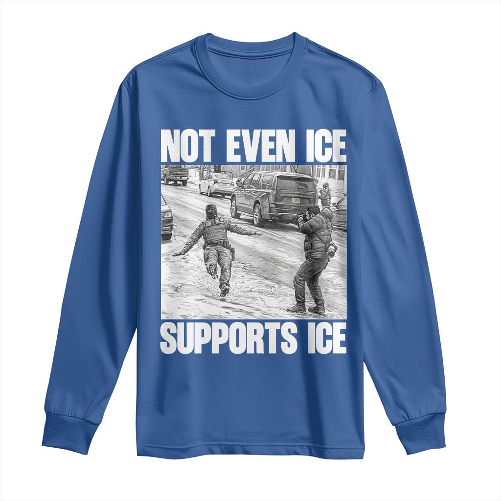 Not Even Ice Supports Ice Long Sleeve Shirt Viral Political Ice Slipping Captured Meme Against Ice
