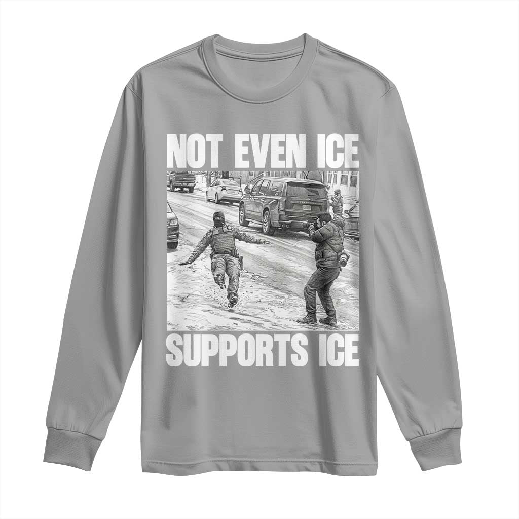 Not Even Ice Supports Ice Long Sleeve Shirt Viral Political Ice Slipping Captured Meme Against Ice