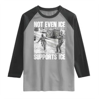 Not Even Ice Supports Ice Raglan Shirt Viral Political Ice Slipping Captured Meme Against Ice