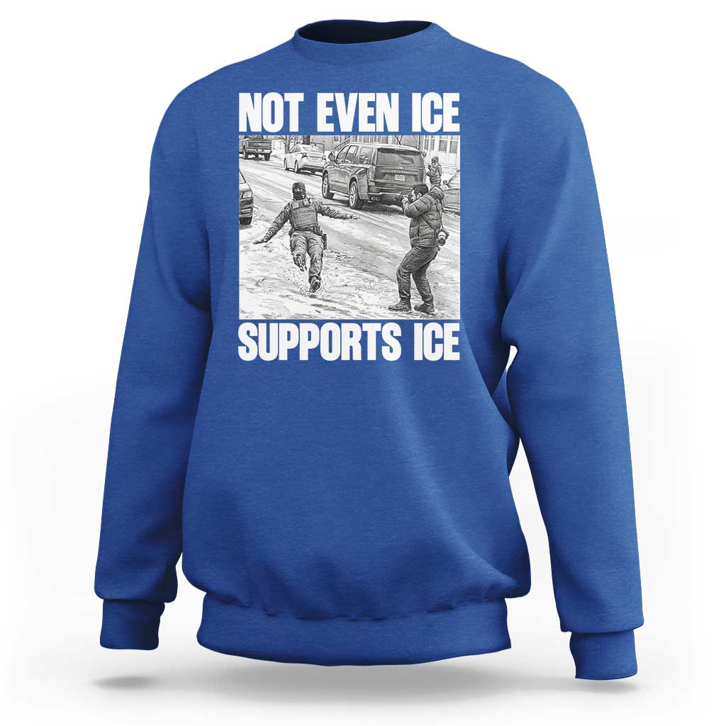 Not Even Ice Supports Ice Sweatshirt Viral Political Ice Slipping Captured Meme Against Ice