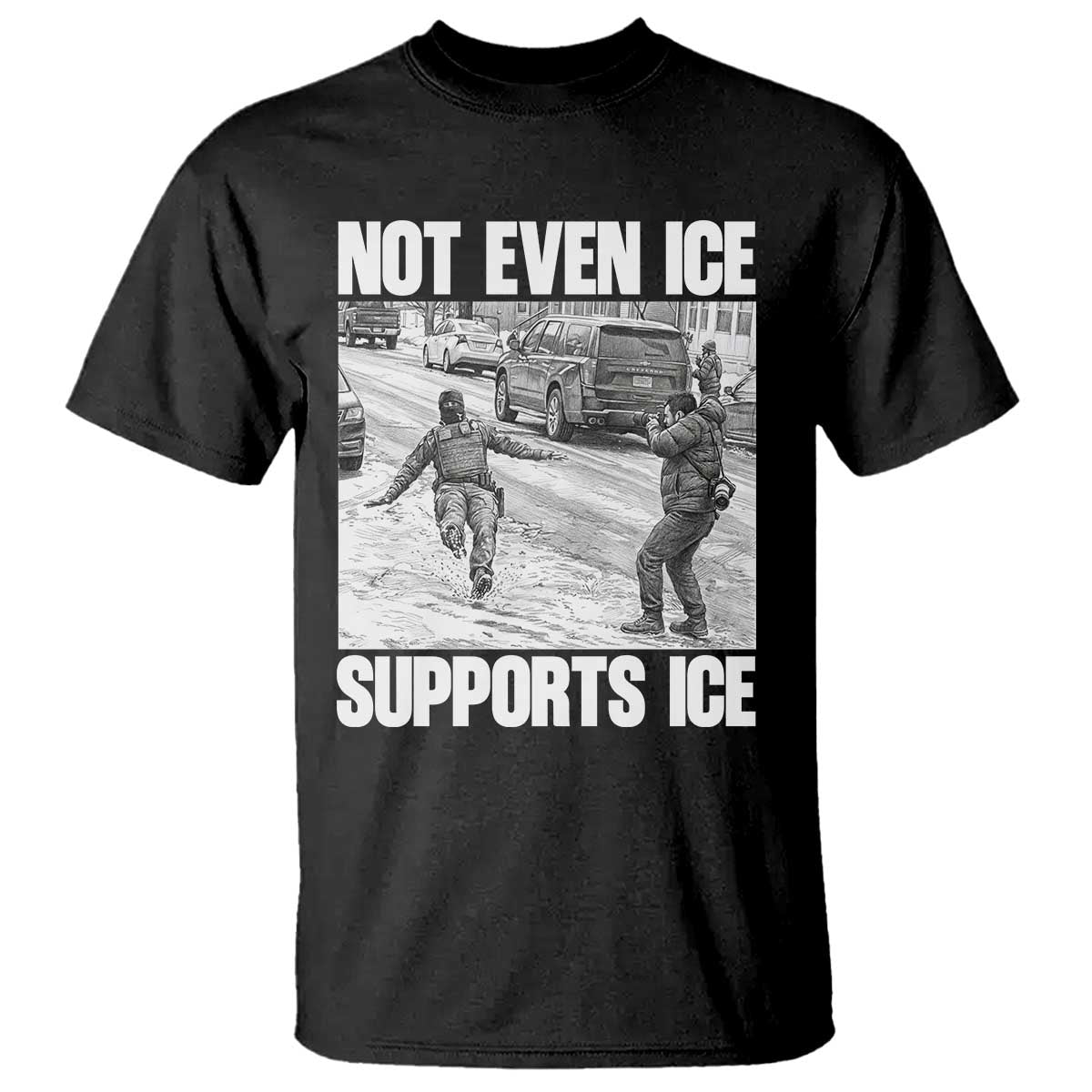 Not Even Ice Supports Ice T Shirt Viral Political Ice Slipping Captured Meme Against Ice