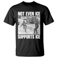 Not Even Ice Supports Ice T Shirt Viral Political Ice Slipping Captured Meme Against Ice