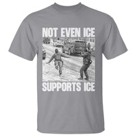 Not Even Ice Supports Ice T Shirt Viral Political Ice Slipping Captured Meme Against Ice