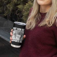 Not Even Ice Supports Ice Tumbler Cup Viral Political Ice Slipping Captured Meme Against Ice