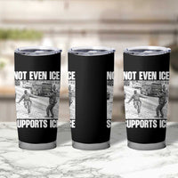 Not Even Ice Supports Ice Tumbler Cup Viral Political Ice Slipping Captured Meme Against Ice