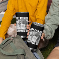 Not Even Ice Supports Ice Tumbler Cup Viral Political Ice Slipping Captured Meme Against Ice