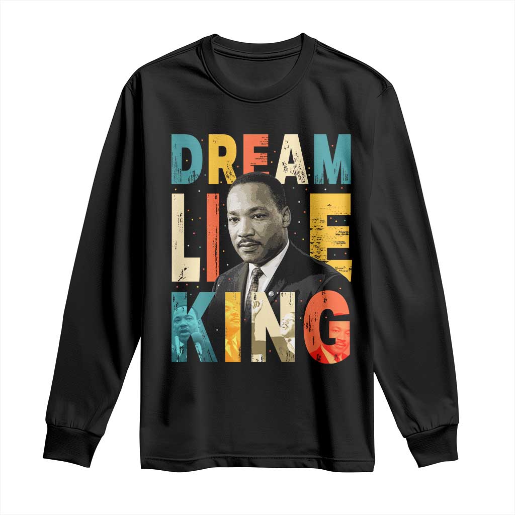 Dream Like King Inspirational MLK Graphic Long Sleeve Shirt Civil Rights Legacy Tribute