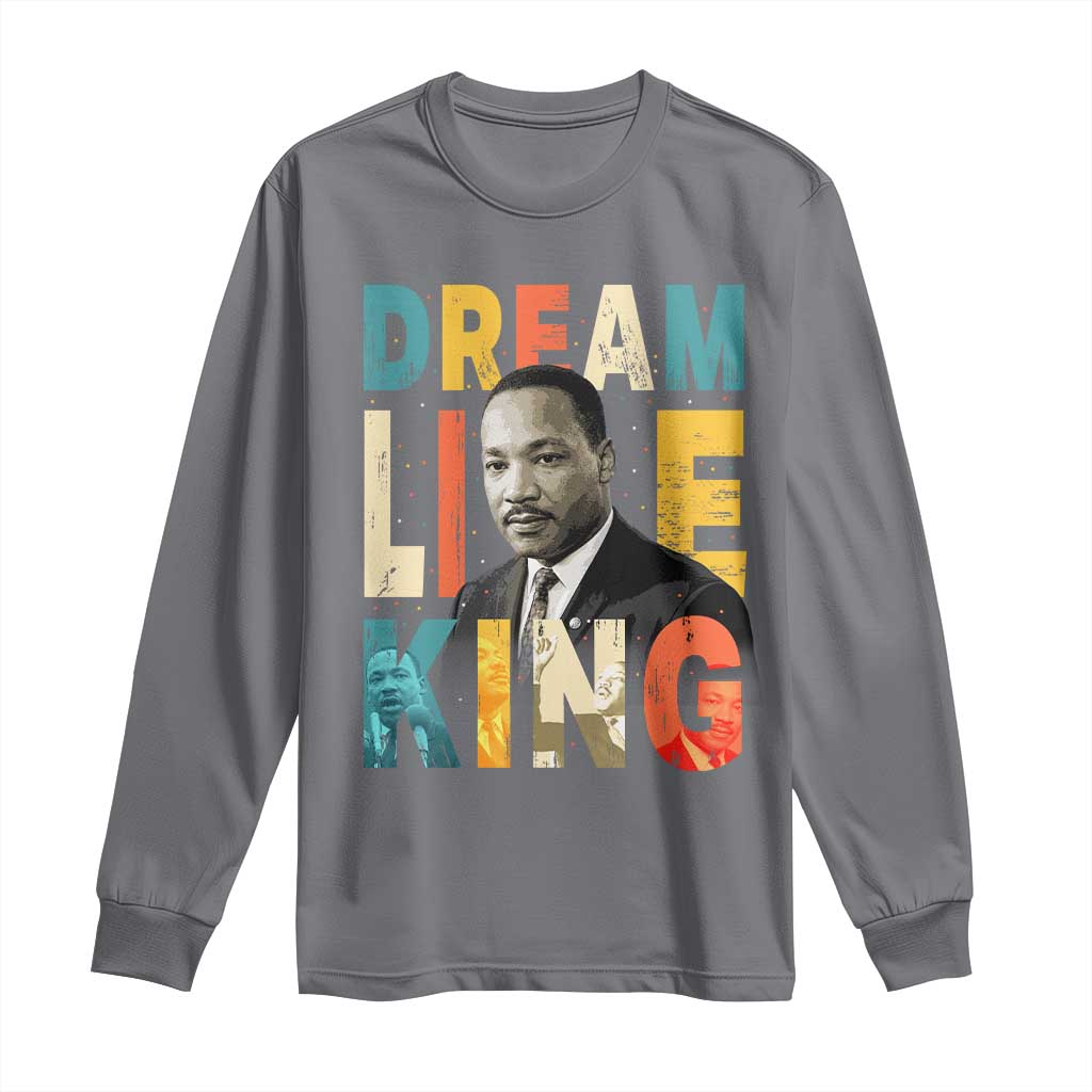 Dream Like King Inspirational MLK Graphic Long Sleeve Shirt Civil Rights Legacy Tribute