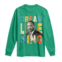 Dream Like King Inspirational MLK Graphic Long Sleeve Shirt Civil Rights Legacy Tribute