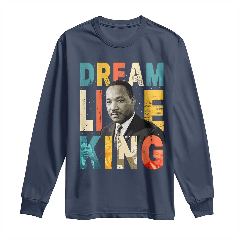Dream Like King Inspirational MLK Graphic Long Sleeve Shirt Civil Rights Legacy Tribute
