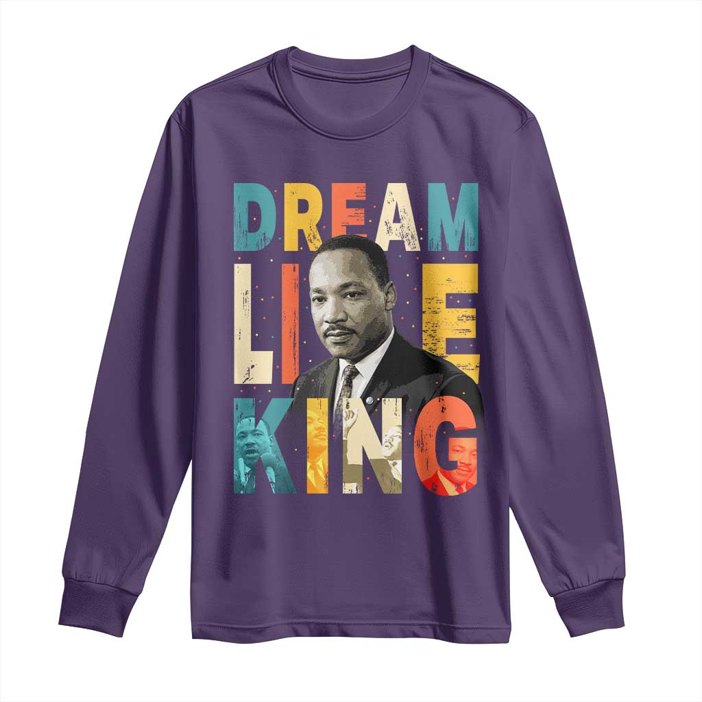 Dream Like King Inspirational MLK Graphic Long Sleeve Shirt Civil Rights Legacy Tribute