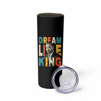 Dream Like King Inspirational MLK Graphic Skinny Tumbler Civil Rights Legacy Tribute
