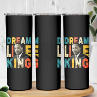 Dream Like King Inspirational MLK Graphic Skinny Tumbler Civil Rights Legacy Tribute