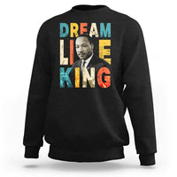 Dream Like King Inspirational MLK Graphic Sweatshirt Civil Rights Legacy Tribute