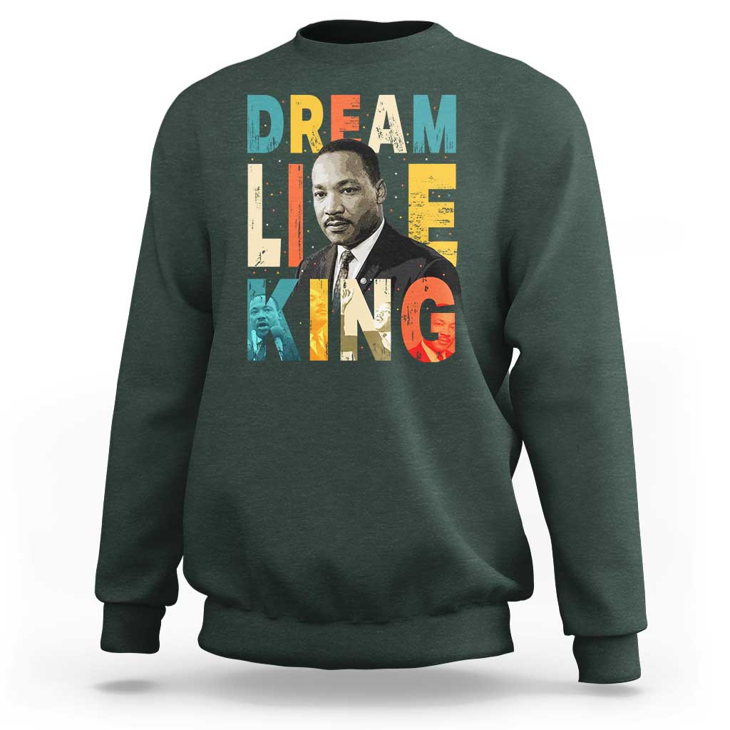 Dream Like King Inspirational MLK Graphic Sweatshirt Civil Rights Legacy Tribute