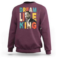 Dream Like King Inspirational MLK Graphic Sweatshirt Civil Rights Legacy Tribute