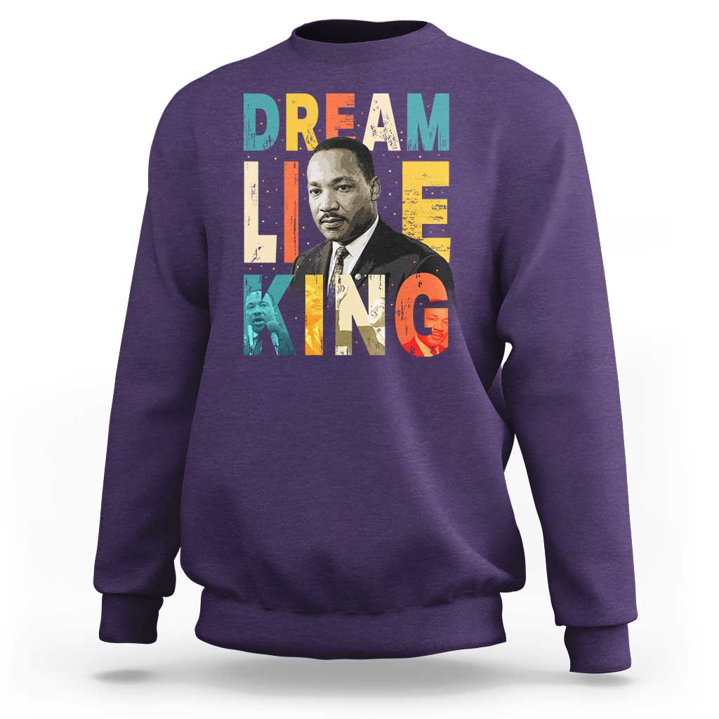 Dream Like King Inspirational MLK Graphic Sweatshirt Civil Rights Legacy Tribute