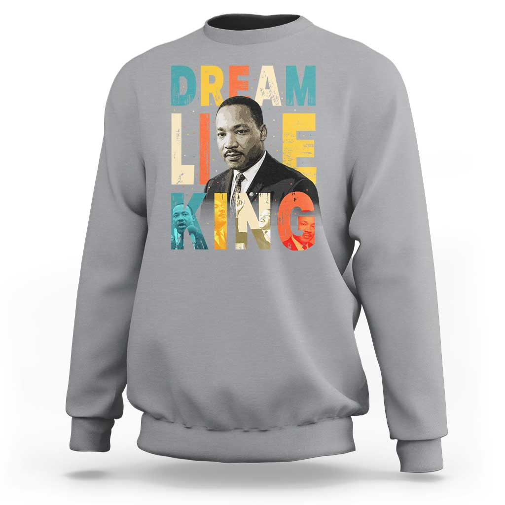 Dream Like King Inspirational MLK Graphic Sweatshirt Civil Rights Legacy Tribute