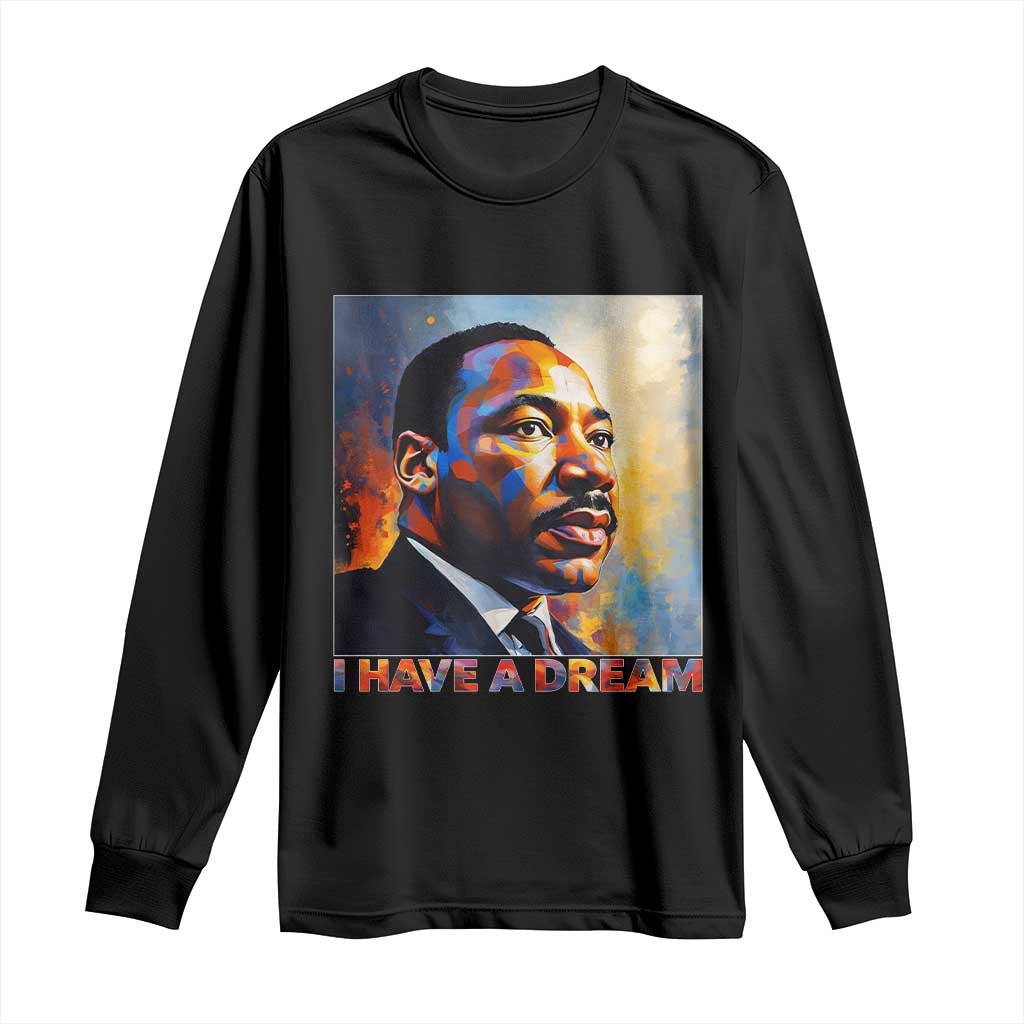 I Have A Dream Inspirational MLK Quotes Long Sleeve Shirt Equality and Justice Martin Luther King Tribute