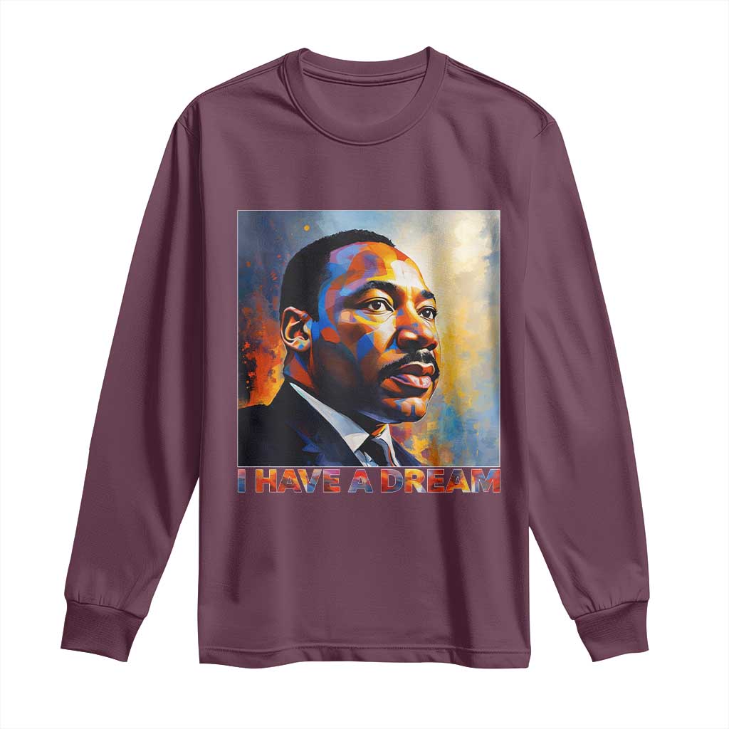 I Have A Dream Inspirational MLK Quotes Long Sleeve Shirt Equality and Justice Martin Luther King Tribute