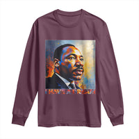 I Have A Dream Inspirational MLK Quotes Long Sleeve Shirt Equality and Justice Martin Luther King Tribute
