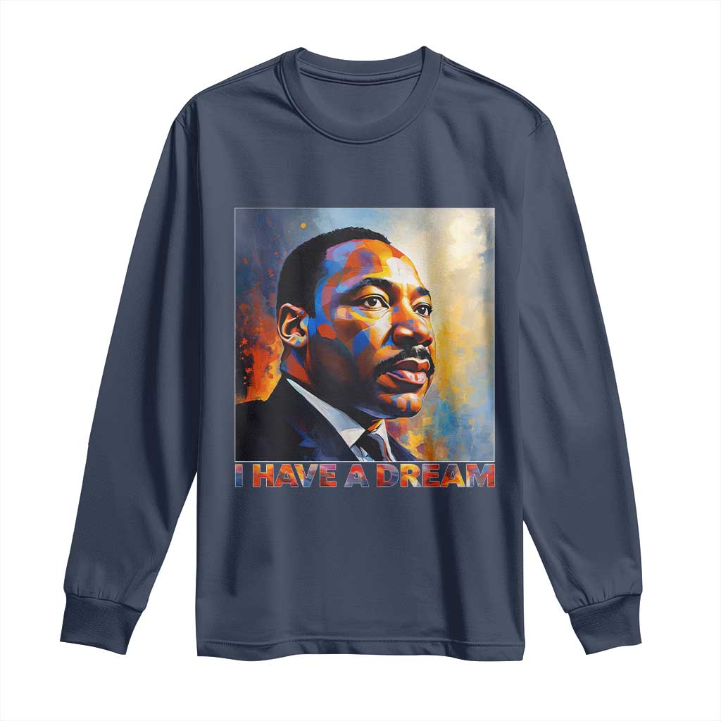 I Have A Dream Inspirational MLK Quotes Long Sleeve Shirt Equality and Justice Martin Luther King Tribute