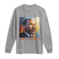 I Have A Dream Inspirational MLK Quotes Long Sleeve Shirt Equality and Justice Martin Luther King Tribute