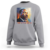 I Have A Dream Inspirational MLK Quotes Sweatshirt Equality and Justice Martin Luther King Tribute