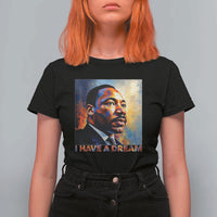 I Have A Dream Inspirational MLK Quotes T Shirt For Women Equality and Justice Martin Luther King Tribute