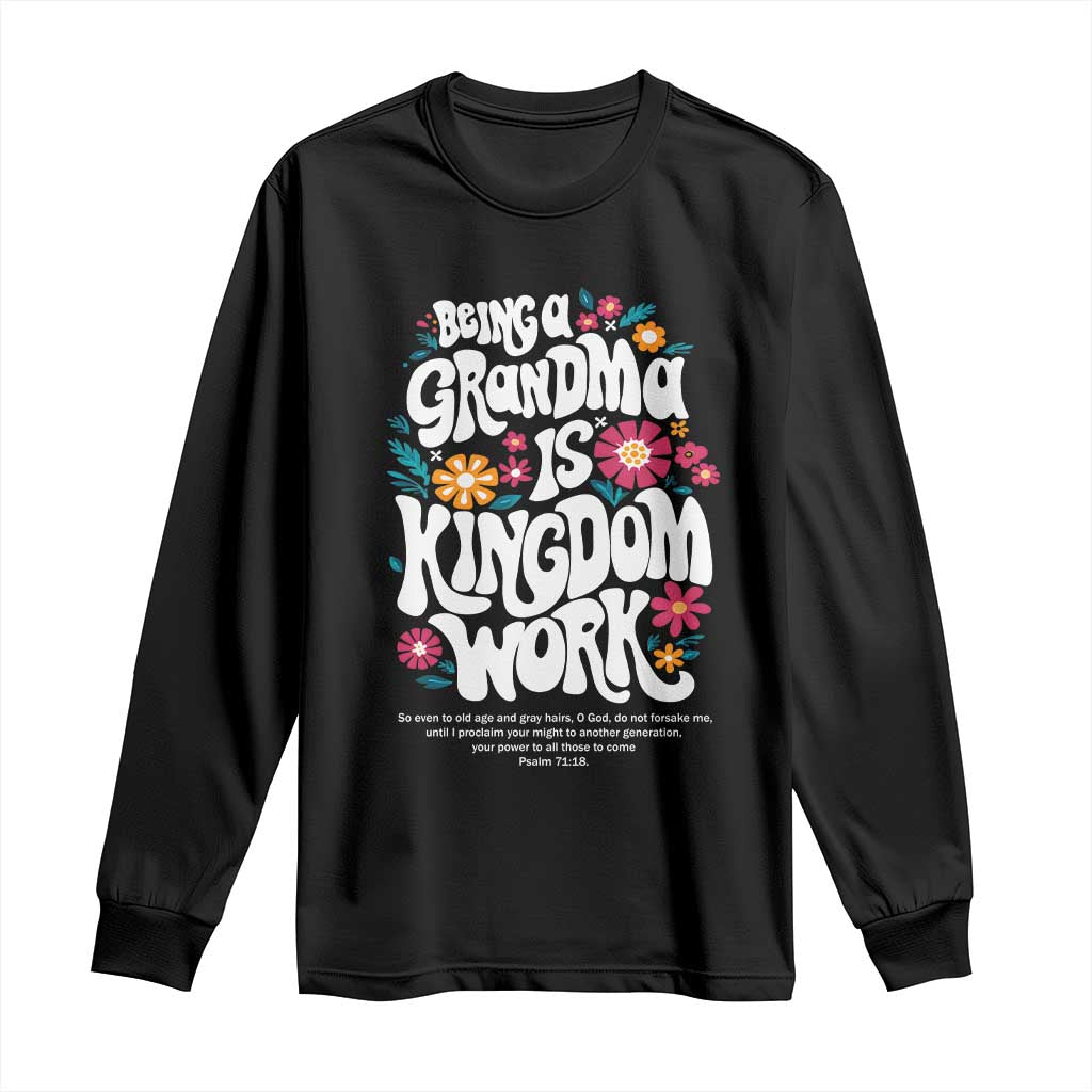 Floral Scripture for Grandmother Long Sleeve Shirt Being a Grandma is Kingdom Work Christian Faith Inpired