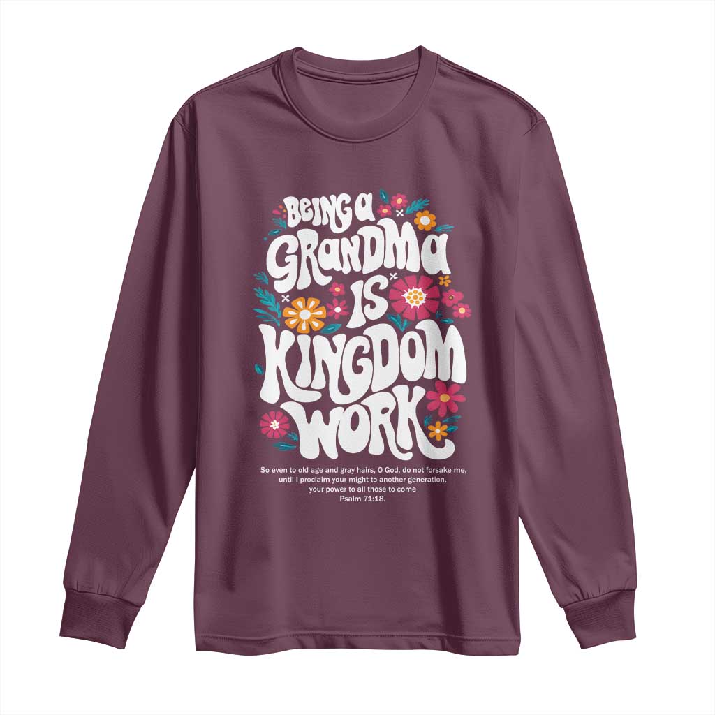 Floral Scripture for Grandmother Long Sleeve Shirt Being a Grandma is Kingdom Work Christian Faith Inpired