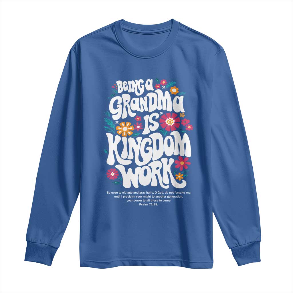 Floral Scripture for Grandmother Long Sleeve Shirt Being a Grandma is Kingdom Work Christian Faith Inpired