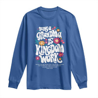Floral Scripture for Grandmother Long Sleeve Shirt Being a Grandma is Kingdom Work Christian Faith Inpired