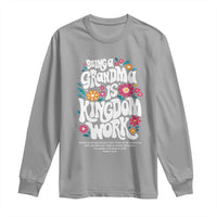 Floral Scripture for Grandmother Long Sleeve Shirt Being a Grandma is Kingdom Work Christian Faith Inpired