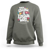 Floral Scripture for Grandmother Sweatshirt Being a Grandma is Kingdom Work Christian Faith Inpired