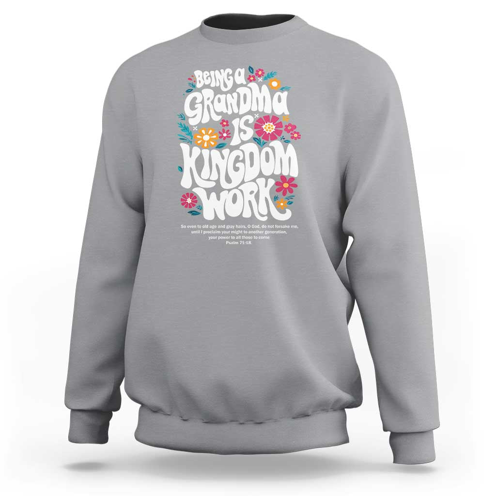 Floral Scripture for Grandmother Sweatshirt Being a Grandma is Kingdom Work Christian Faith Inpired