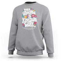 Floral Scripture for Grandmother Sweatshirt Being a Grandma is Kingdom Work Christian Faith Inpired