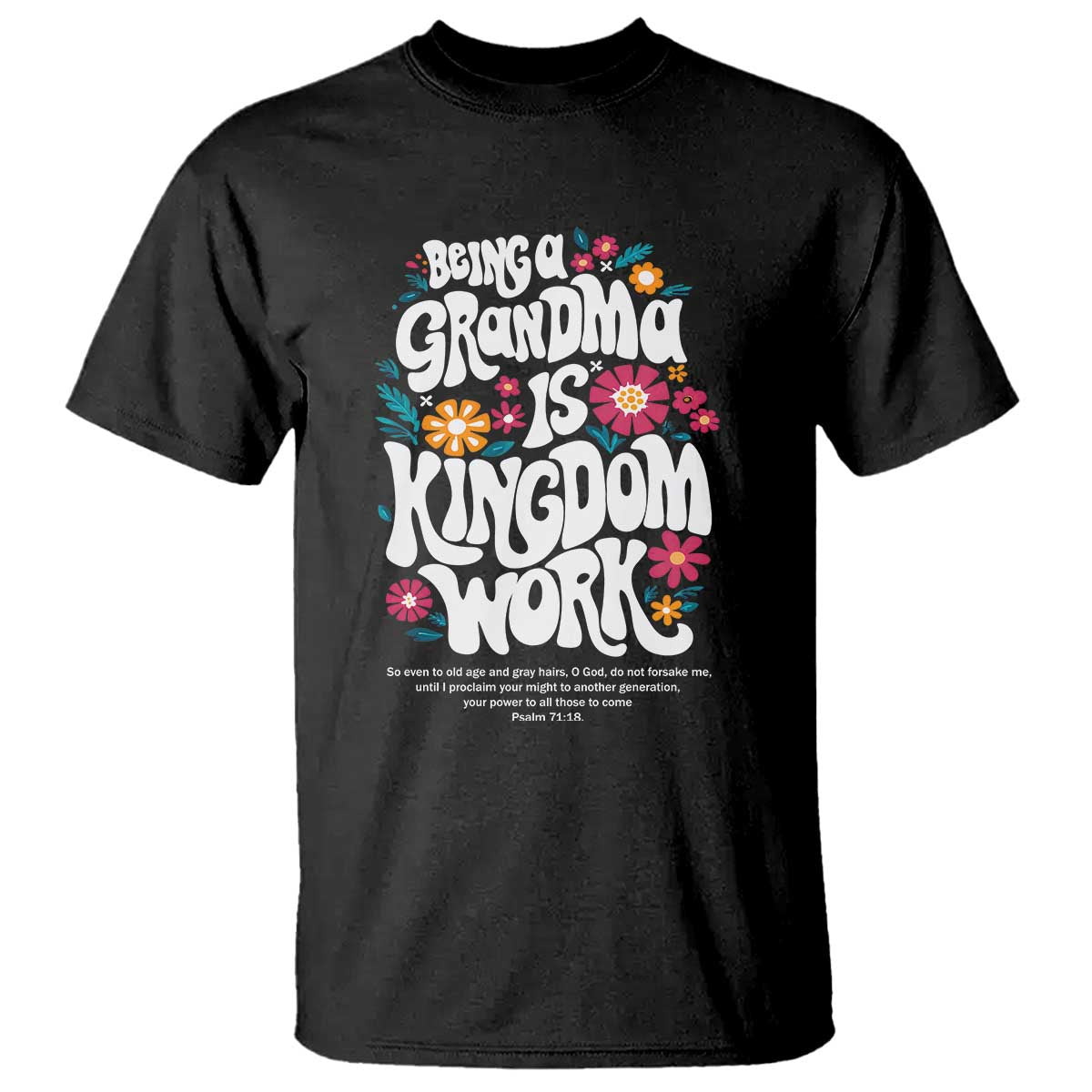 Floral Scripture for Grandmother T Shirt Being a Grandma is Kingdom Work Christian Faith Inpired